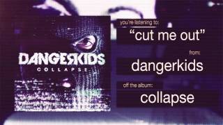 dangerkids - cut me out