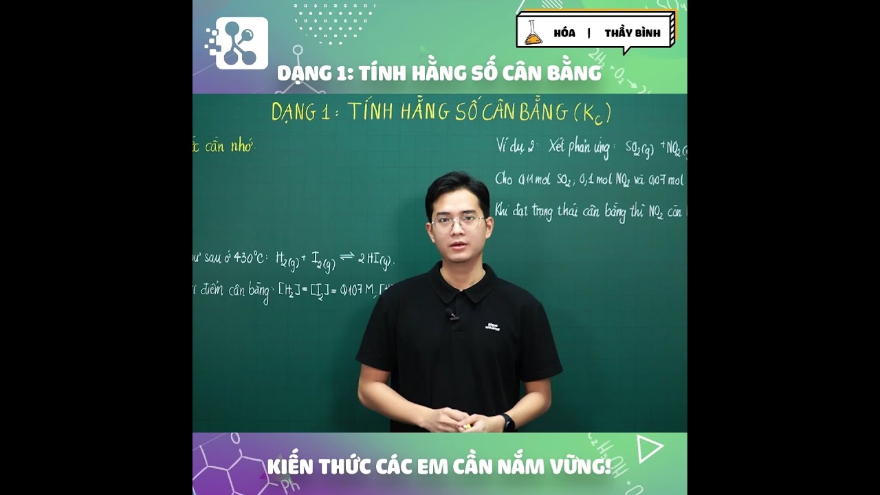 DẠNG BÀI : TÍNH HẰNG SỐ CÂN BẰNG (Kc) - CHƯƠNG TRÍNH HÓA 11 MỚI