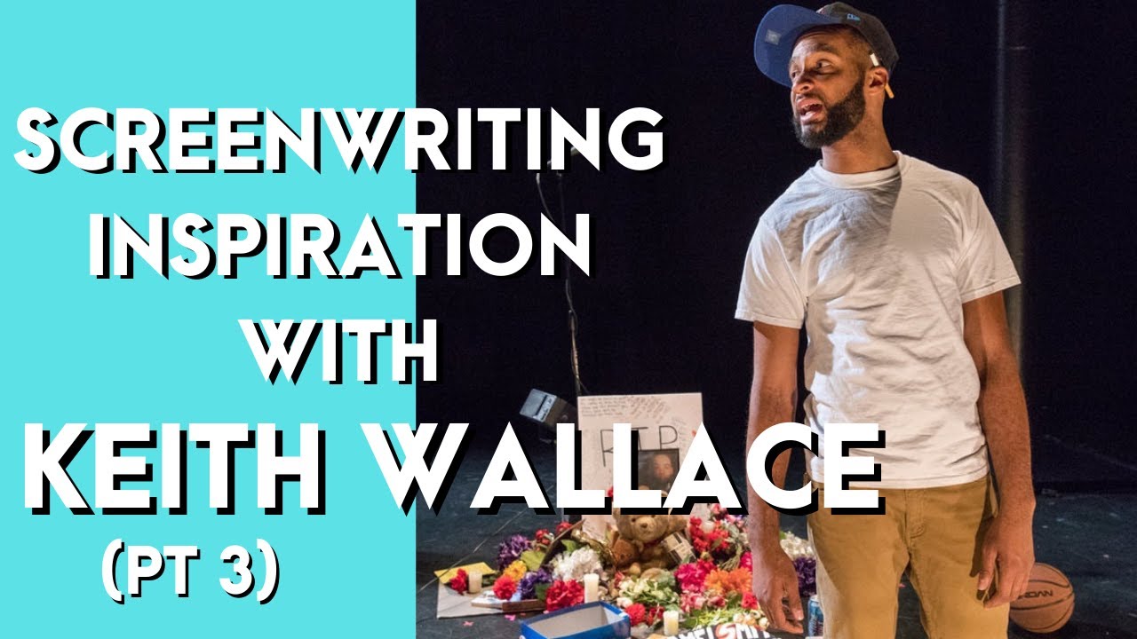 Screenwriting Inspiration with Keith Wallace part 3