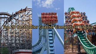 Top 20 Roller Coaster Elements In Virginia