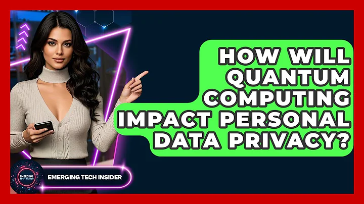 How Will Quantum Computing Impact Personal Data Privacy? - Emerging Tech Insider