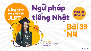 NGỮ PHÁP N4 | BÀI 39 | MINNA NO NIHONGO