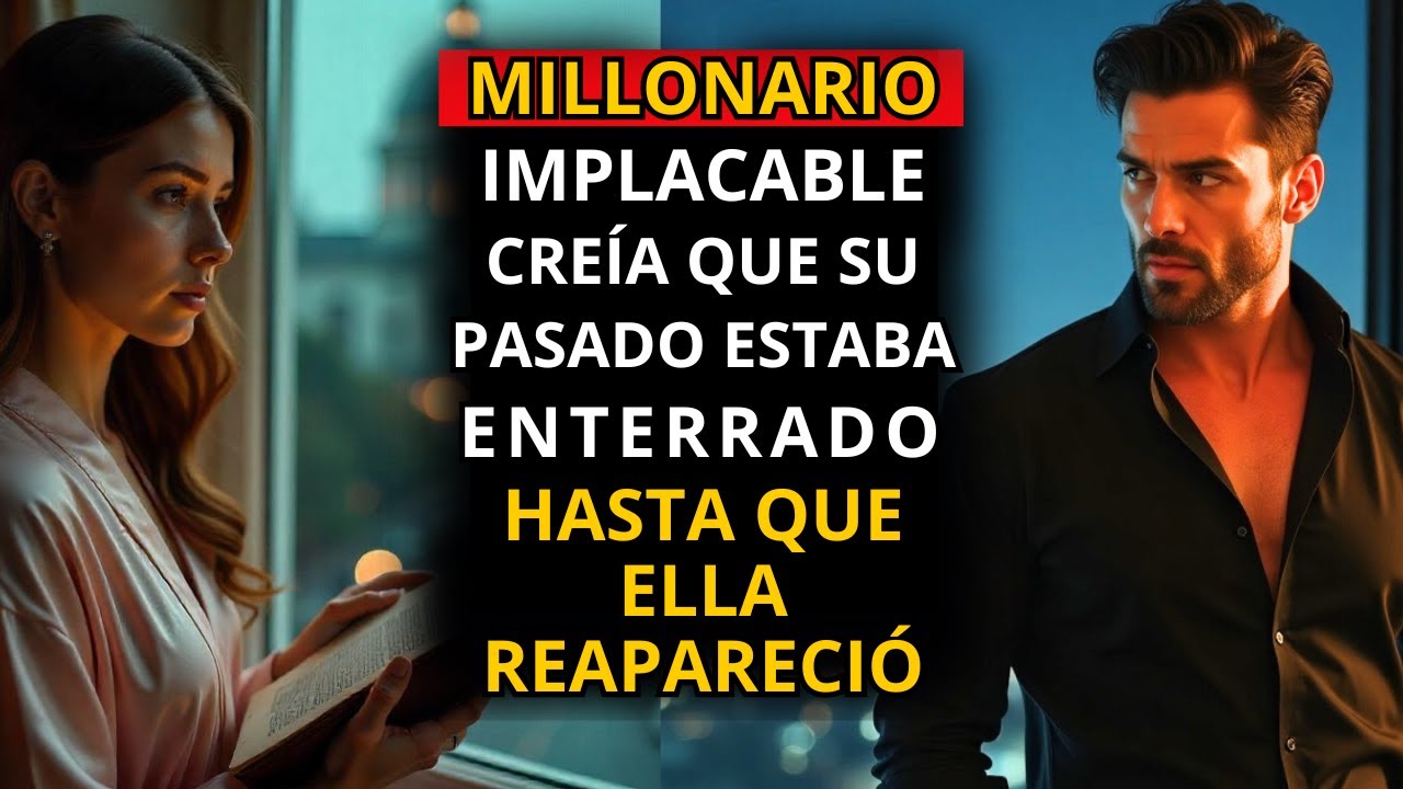 MILLONARIO IMPLACABLE CREÍA QUE SU PASADO ESTABA ENTERRADO... HASTA QUE ELLA REAPARECIÓ