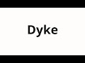 How to pronounce Dyke