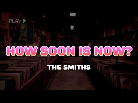 The Smiths - How Soon Is Now | Lyrics