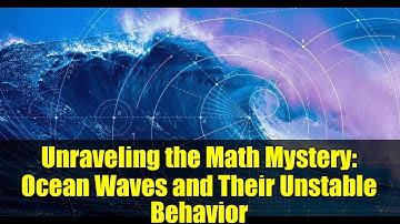 Unraveling the Math Mystery: Ocean Waves and Their Unstable Behavior