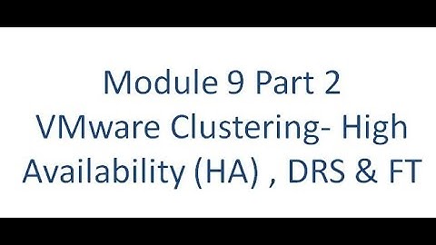 Module 9 Part 2    vSphere Clustering -  High Availability HA, DRS, FT