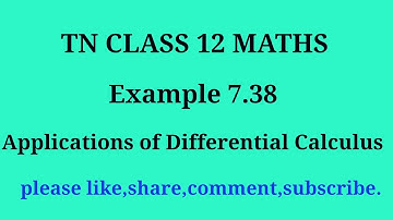TN 12 maths |example 7.38|chapter 7 |Applications of Differential calculus |gmrrao maths|