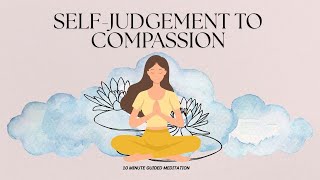 Transforming Self-Judgment into Compassion: Guided Meditation on Healing and Growth