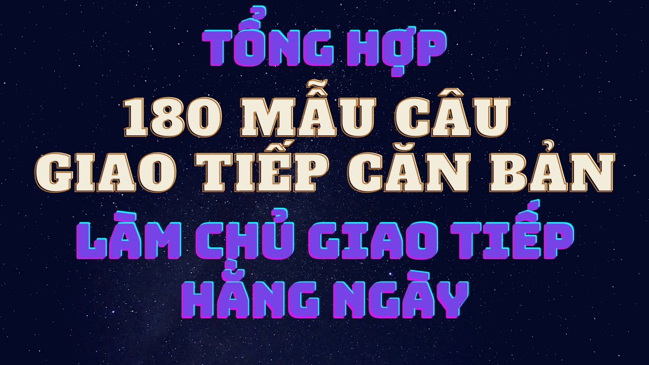 Học tiếng anh giao tiếp trên youtube | Thuộc 180 câu giao tiếp này, Tiếng Anh cũng không phải dạng vừa!