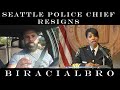 Seattle Police Chief Resigns... #Walkaway #BiRacialBro