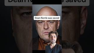 Dean Norris was saved