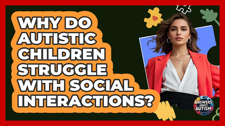 Why Do Autistic Children Struggle With Social Interactions? - Answers About Autism