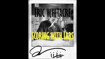 Eric Whitacre X Scoring with LABS by Elliot Joseph