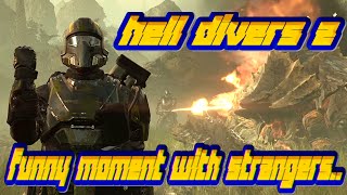 HELLDIVERS 2 with strangers..