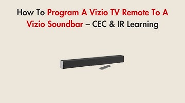 How To Program A Vizio TV Remote To A Vizio Soundbar – CEC & IR Learning
