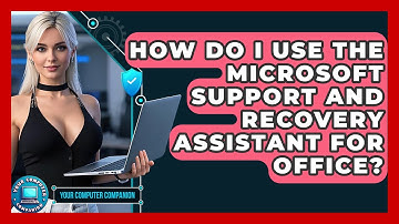 How Do I Use The Microsoft Support And Recovery Assistant For Office? - Your Computer Companion