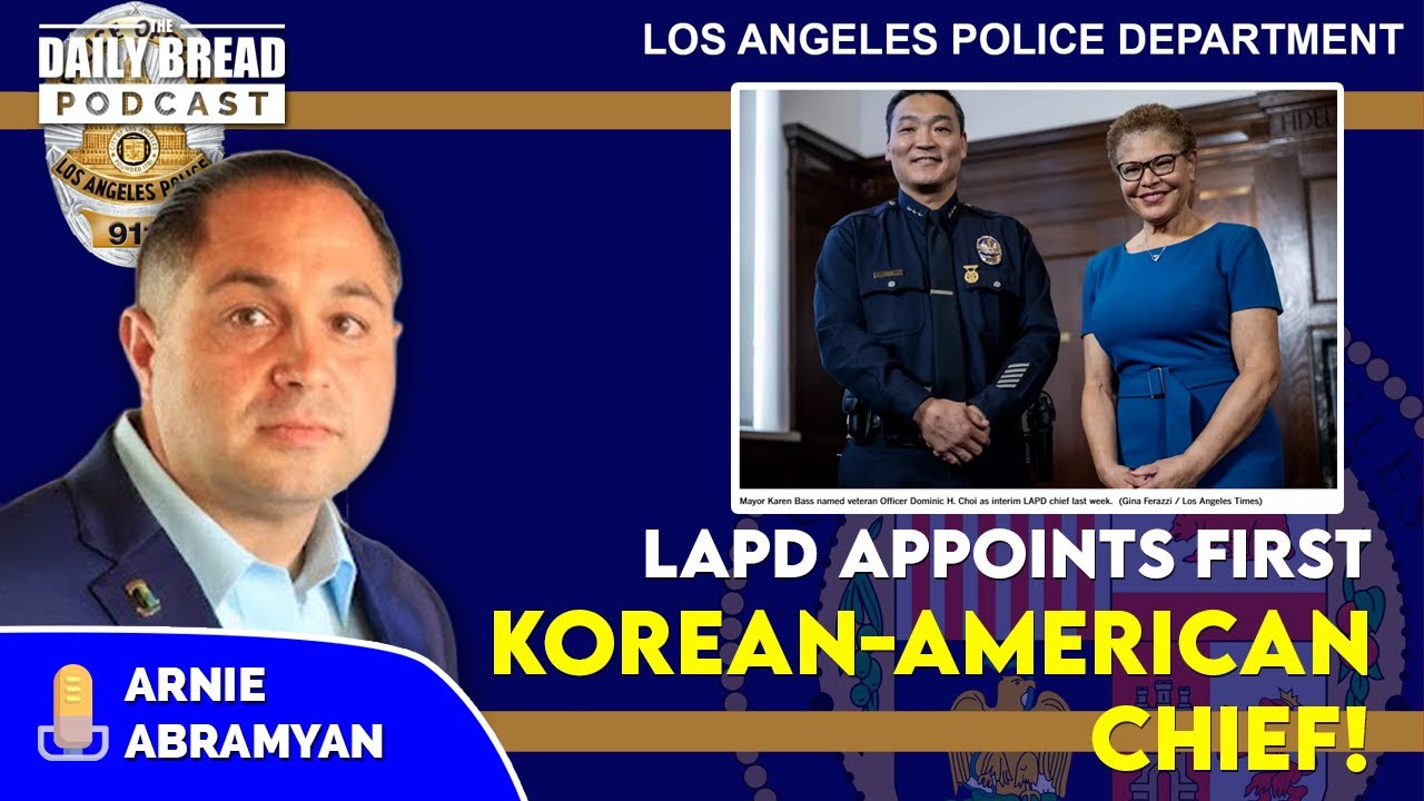 Breaking News : First Korean American Chief of LAPD Mr. Choi | The Daily Bread Podcast by Arnie