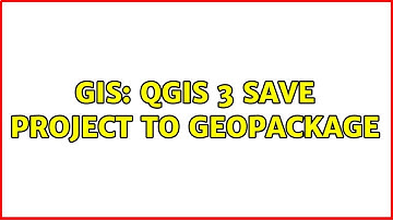GIS: QGIS 3 save project to geopackage