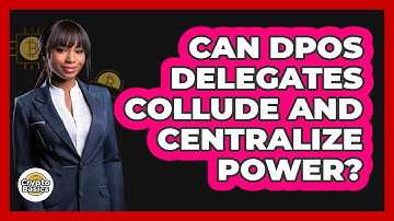 Can DPoS Delegates Collude And Centralize Power? - CryptoBasics360.com