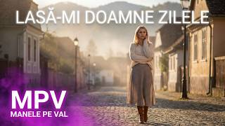 MANELE PE VAL -  Lasă-mi Doamne zilele 🙏 | Official Video