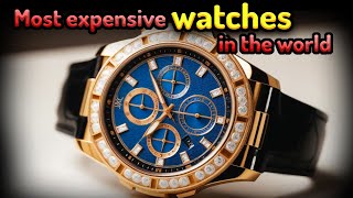 5 Most EXPENSIVE Watches In the World!