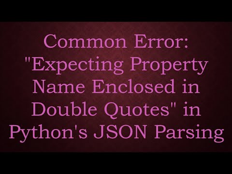 Common Error: "Expecting Property Name Enclosed in Double Quotes" in Python's JSON Parsing