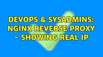 DevOps & SysAdmins: Nginx Reverse Proxy - Showing Real IP (2 Solutions!!)