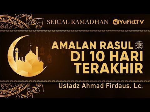 serial-ramadhan:-amalan-rasul-ﷺ-di-10-hari-terakhir-ramadhan---ustadz-ahmad-firdaus,-lc.