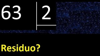 Dividir 63 Entre 2 , Residuo , Es Exacta O Inexacta La Division , Cociente Dividendo Divisor ?