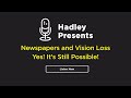 Hadley Presents: Newspapers and Vision Loss: Yes, It's Still Possible!