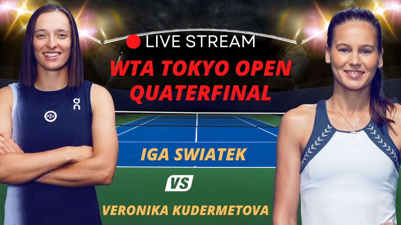 WTA LIVE IGA SWIATEK VS VERONIKA KUDERMETOVA WTA TOKYO OPEN 2023 TENNIS PREVIEW STREAM