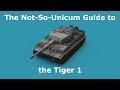 The Not-So-Unicum Guide to the Tiger 1