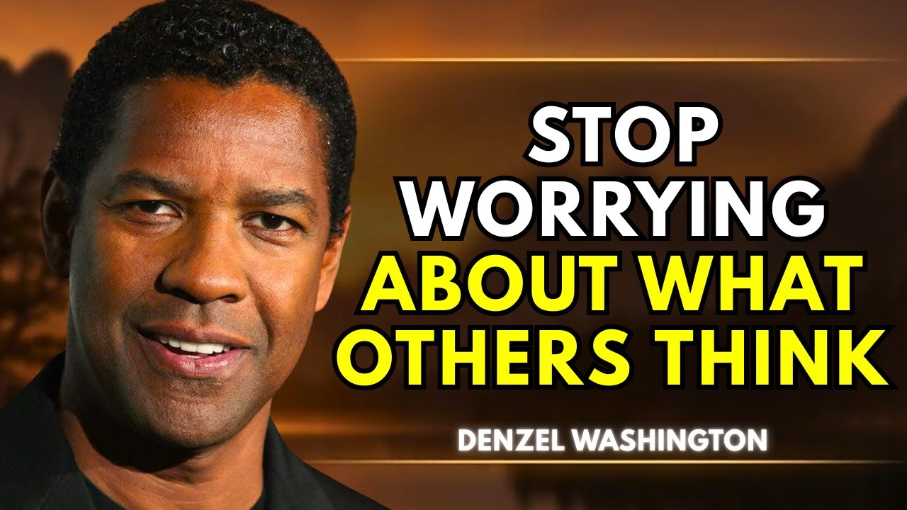 Stop Worrying About What Others Think and Start Worrying About Yourself | Denzel Washington