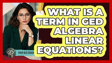 What Is A Term In GED Algebra Linear Equations? - Your GED Coach