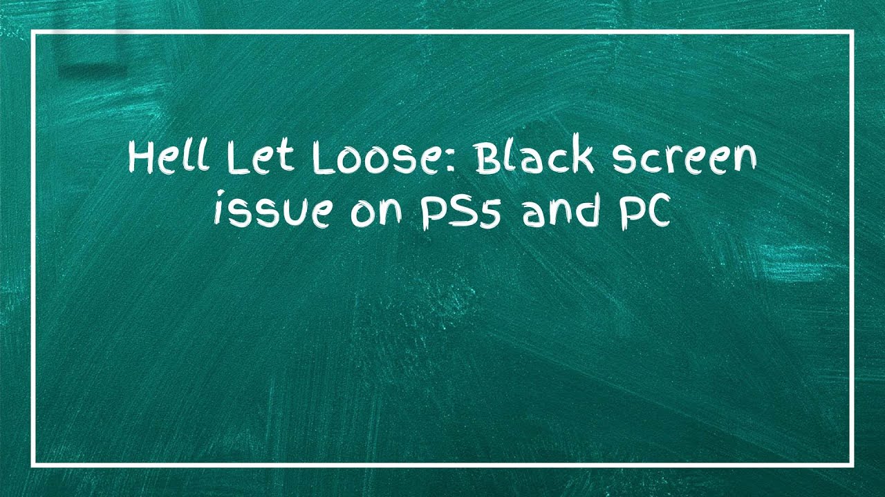 Hell Let Loose: Black screen issue on PS5 and PC - YouTube