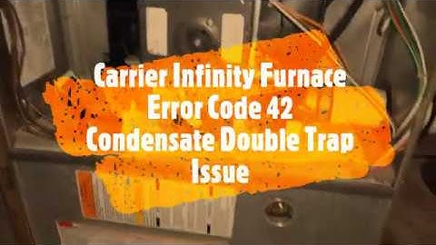 Carrier Infinity Furnace Code 42 - Condensate Double Trap Issue