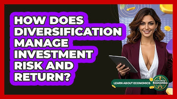 How Does Diversification Manage Investment Risk And Return? - Learn About Economics
