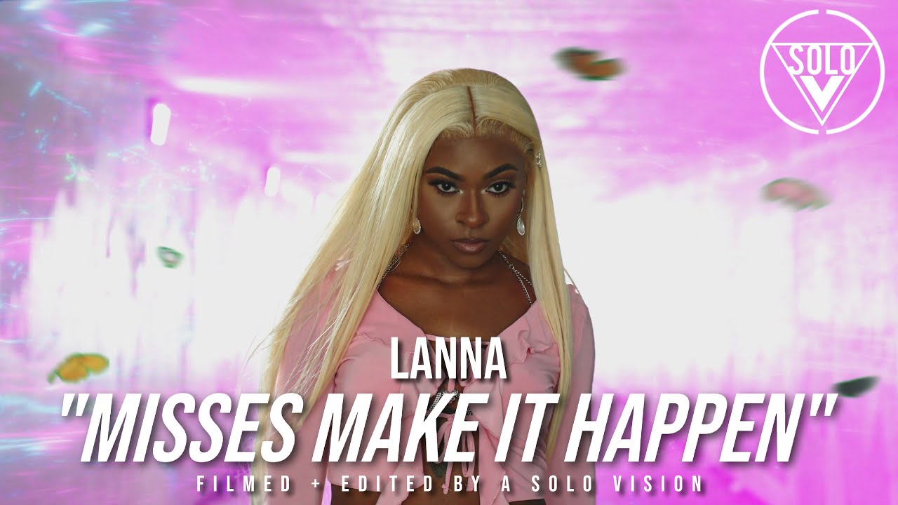 Lanna - “Misses Make It Happen” (Official Video) | Dir. By @aSoloVision
