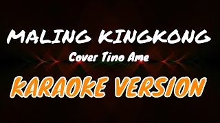 MALING KINGKONG-TINO AME KARAOKE VERSION