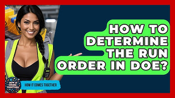 How To Determine The Run Order In DOE? - How It Comes Together