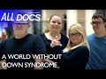 A World Without Down Syndrome: Prenatal Genetic Testing | Downs Syndrome Documentary | Documental