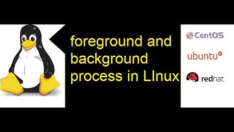 how to put process in foreground and background  in Linux