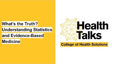 Health Talks — What’s the Truth? Understanding Statistics and Evidence-Based Medicine
