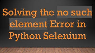 Solving the no such element Error in Python Selenium