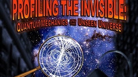 Public Lecture—Profiling the Invisible: Quantum Mechanics and the Unseen Universe