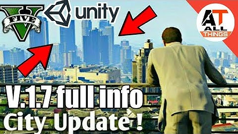 GTA V (UNITY) V.1.7 NEW UPDATE!! CITY AND ALL OF UPDATE DETAILS!!