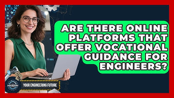 Are There Online Platforms That Offer Vocational Guidance for Engineers? - Your Engineering Future