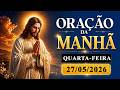 ORAÇÃO DA MANHÃ DE HOJE ( QUARTA-FEIRA , 27/05/2026 ) | DEUS VAI PROTEGER SUA FAMÍLIA - SALMO 121