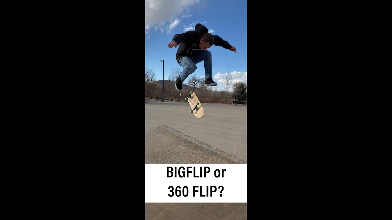 BIGFLIP or 360 FLIP: Which trick do you prefer doing and/or want to learn?? 